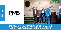 PMS Alüminyum, ALUEXPO 2023te inovatif ve katma değerli teknolojilerini sergiledi